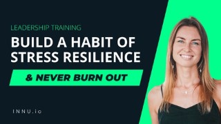 BUILD A HABIT OF STRESS RESILIENCE & NEVER BURN OUT