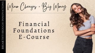 Financial Foundations: Minor Changes = Big Money