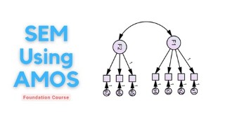 IBM SPSS AMOS Foundation Course: SEM Scratch to Advanced