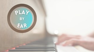 Play Music by Ear - from Beginner to Fluency