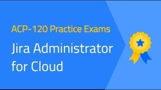 Practice Exams | ACP-120 Jira Administrator for Cloud - 2022