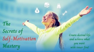 The Secrets of Self-Motivation Mastery