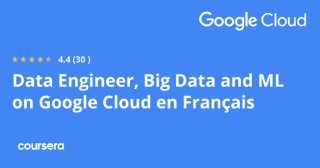 Data Engineer, Big Data and ML on Google Cloud en Français Specialization