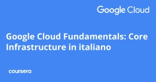 Google Cloud Fundamentals: Core Infrastructure in italiano
