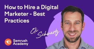 How to Hire a Digital Marketer - Best Practices with Eli Schwartz - Semrush Academy