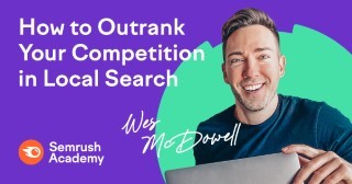 How to Outrank Your Competition in Local Search - Semrush Academy - Semrush Academy