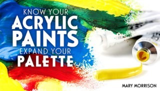 Know Your Acrylic Paints: Expand Your Palette