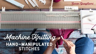 Machine Knitting: Hand-Manipulated Stitches
