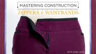 Mastering Construction: Zippers & Waistbands