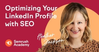 Optimizing your LinkedIn profile with SEO - Semrush Academy