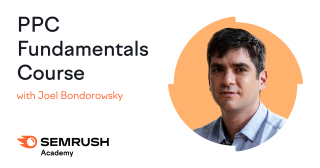 PPC Fundamentals Course with Joel Bondorowsky - Semrush Academy