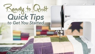 Ready to Quilt: Quick Tips to Get You Started