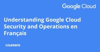 Understanding Google Cloud Security and Operations en Français