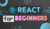 React JS for Beginners